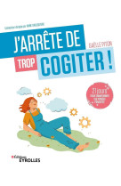 J'arrête de trop cogiter !