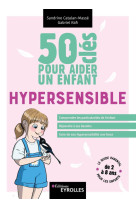 50 clés pour aider un enfant hypersensible