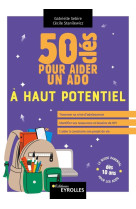 50 clés pour aider un ado à haut potentiel