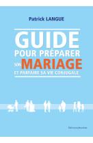 Guide pour préparer son mariage et parfaire sa vie conjugale