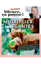 Silence ça pousse - multiplier ses plantes à l'infini