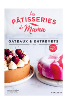 Les pâtisseries de mama - gâteaux & entremets - tome 2