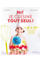 Moi je cuisine tout seul ! c'est la fête !