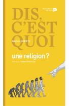 Dis, c'est quoi une religion ?