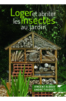 Loger et abriter les insectes au jardin