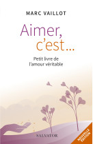 Aimer c'est... petit livre de l’amour véritable