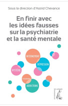 En finir avec les idées fausses sur la psychiatrie et la san