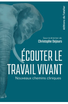 écouter le travail vivant - nouveaux chemins cliniques