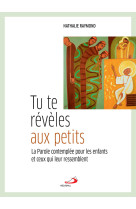 Tu te révèles aux petits