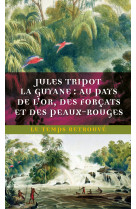 La guyane : au pays de l'or, des forçats et des peaux-rouges