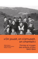 Paroles et images des enfants d'izieu 1943-1944