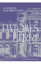 Fantômes de pierre - a la recherche des monuments disparus