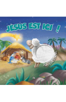 Jésus est ici ! touche & sens