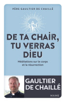 De ta chair, tu verras dieu. méditations sur le corps et la résurrection