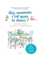 Dis-maman, c'est quoi le dîner ? recettes de famille pour petites et grandes tablées