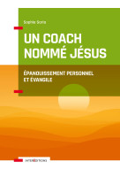 Un coach nommé jésus - épanouissement personnel et evangile