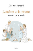 L'enfant et la prière au coeur de la famille nouvelle édition