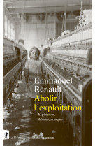 Abolir l'exploitation - expériences, théories, stratégies