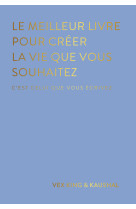 Le meilleur livre pour créer la vie que vous souhaitez