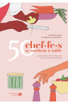 50 chef.f.es se mettent à table : leurs recettes familiales sans fleurs ni espuma