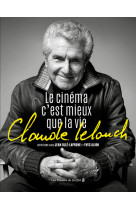 Claude lelouch. le cinéma c'est mieux que la vie