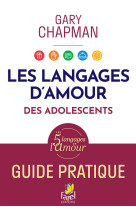 Langages d'amour des adolescents. guide pratique.