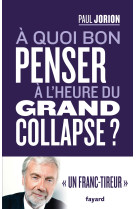 A quoi bon penser à l'heure du grand collapse ?