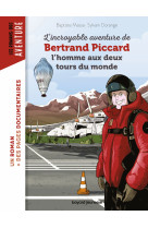 L'incroyable aventure de bertrand piccard, l'homme aux deux tours du monde