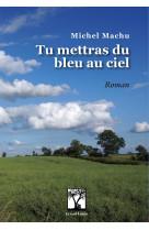 Tu mettras du bleu au ciel - roman