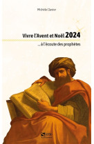 Vivre l'avent et noël 2024 à l'écoute des prophètes. noël 2024 adultes