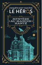 Le livre dont vous êtes le héros - mystère au manoir hanté