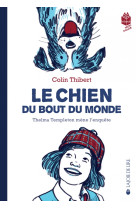 Le chien du bout du monde - thelma templeton mène l'enquête