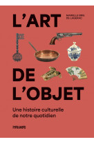 L'art de l'objet - une histoire culturelle de notre quotidie