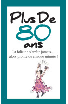 Plus de 80 ans