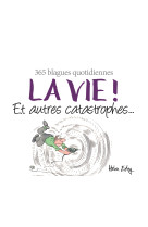 La vie ! et autres catastrophes...