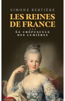 Les reines de france - volume 3 le crépuscule des lumières