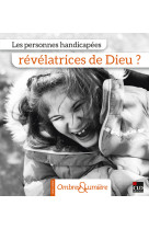 Les personnes handicapées révélatrices de dieu ?