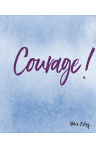 Courage !