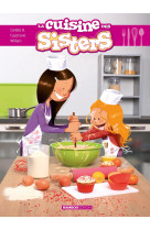 Les sisters : la cuisine des sisters - tome 01