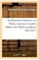 Architecture italienne ou palais, maisons et autres édifices de l'italie moderne