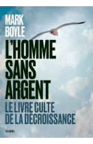 L'homme sans argent - le livre culte de la décroissance - nouvelle édition