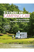 S'évader en camping-car - 50 destinations en france et en europe