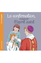 La confirmation, recevoir l'esprit saint (ne)