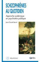 Schizophrénies au quotidien - approche systémique en psychiatrie publique