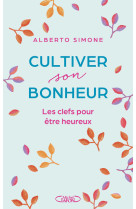 Cultiver son bonheur - les clefs pour être heureux