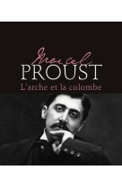 Marcel proust - l'arche et la colombe