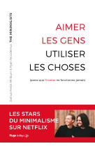 Aimer les gens, utiliser les choses (parce que l'inverse ne fonctionne jamais)