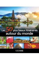 Les 50 plus beaux itinéraires autour du monde