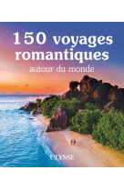 150 voyages romantiques autour du monde