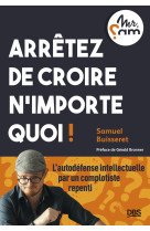 Arrêtez de croire n’importe quoi !